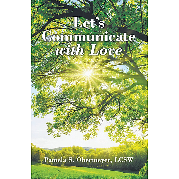 Let’S Communicate with Love, Pamela S. Obermeyer LCSW