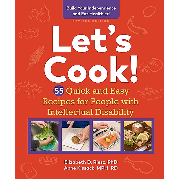 Let's Cook!: 55 Quick and Easy Recipes for People with Intellectual Disability (Revised), Anne Kissack, Elizabeth D. Riesz