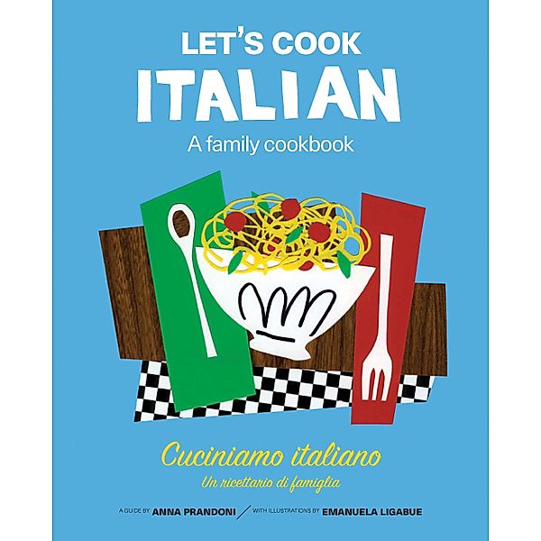 Let's Cook Italian, A Family Cookbook / Let's Cook, Anna Prandoni