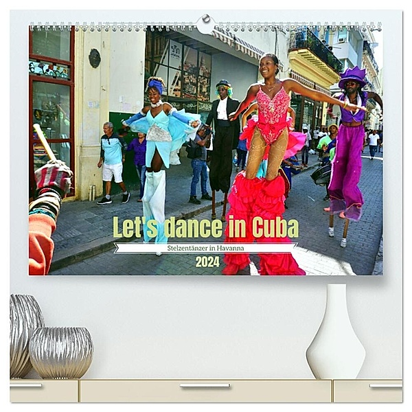 Let's dance in Cuba - Stelzentänzer in Havanna (hochwertiger Premium Wandkalender 2024 DIN A2 quer), Kunstdruck in Hochglanz, Henning von Löwis of Menar