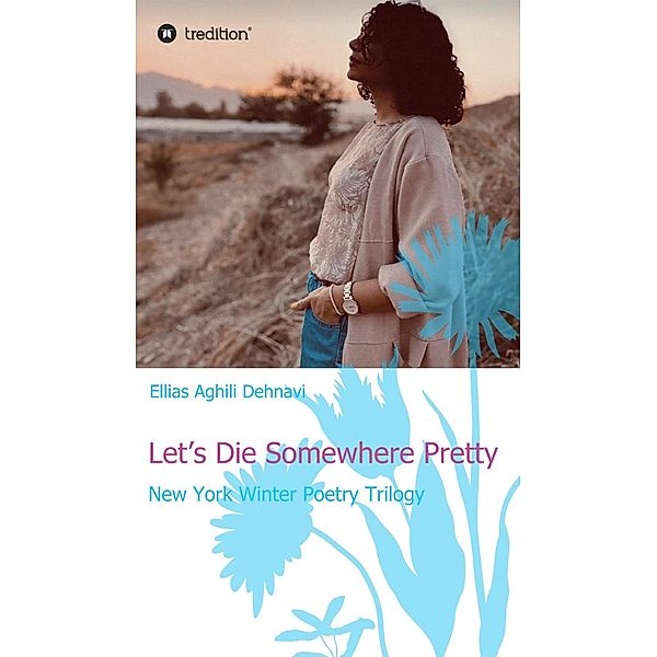 Let's Die Somewhere Pretty / tredition, Ellias Aghili Dehnavi
