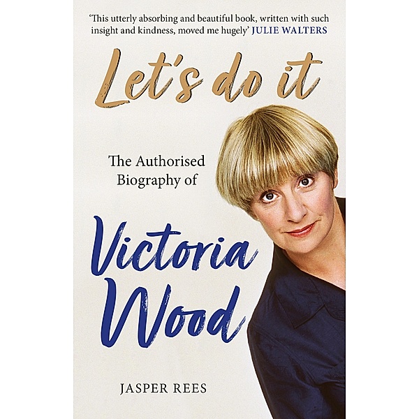 Let's Do It: The Authorised Biography of Victoria Wood, Jasper Rees