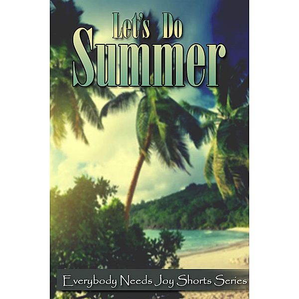 Let's Do Summer (Everybody Needs Joy Shorts Series) / Everybody Needs Joy Shorts Series, E. N. Joy