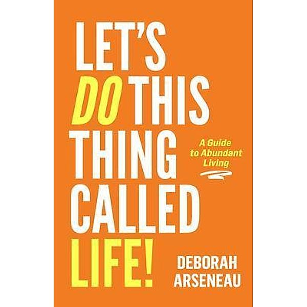 Let's Do This Thing Called Life, Deborah Arseneau