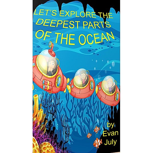 Let's explore the Deepest Parts of the Ocean, Evan July