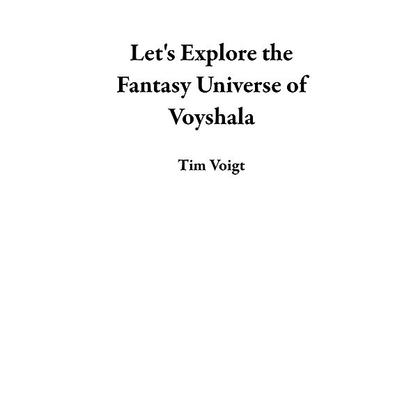 Let's Explore the Fantasy Universe of Voyshala, Tim Voigt