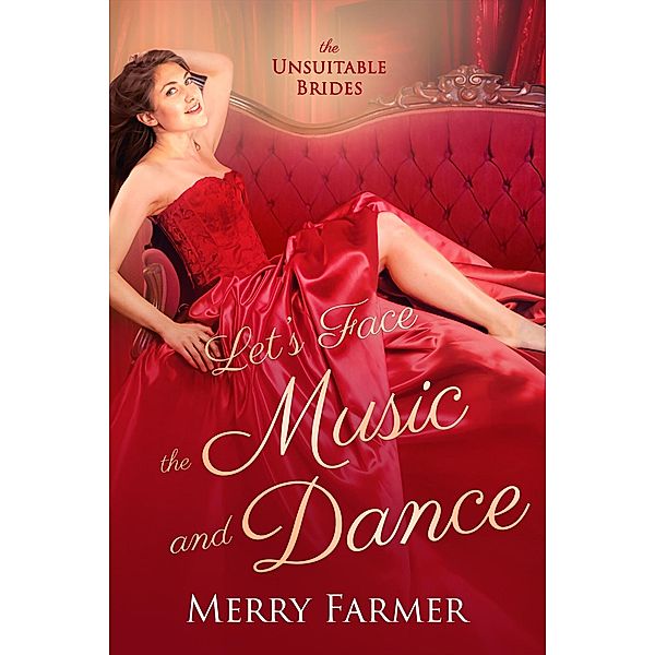 Let's Face the Music and Dance (The Unsuitable Brides, #2) / The Unsuitable Brides, Merry Farmer