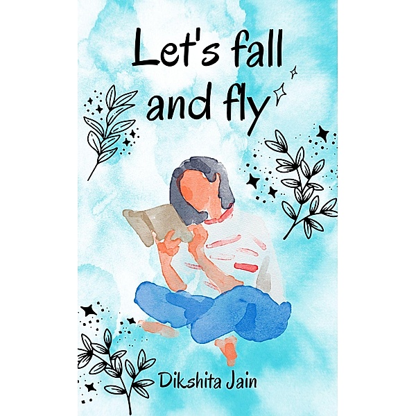 Let's Fall And Fly, Dikshita Jain