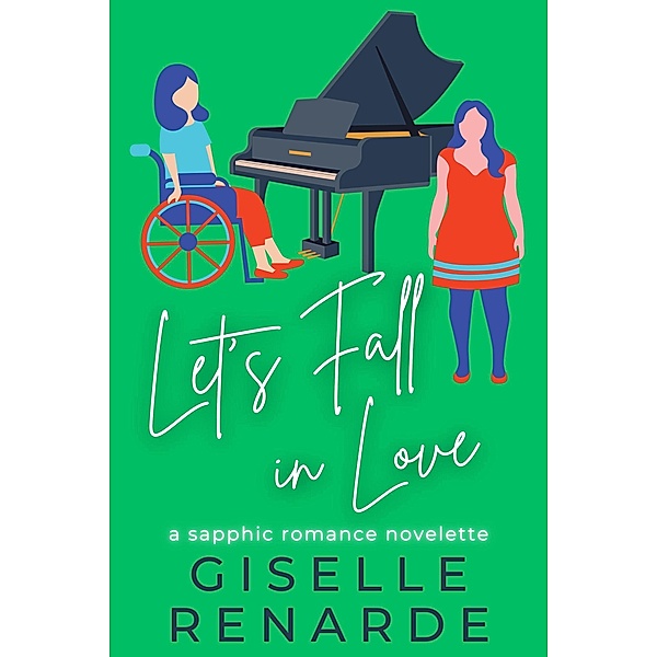 Let's Fall in Love: A Sapphic Romance Novelette, Giselle Renarde