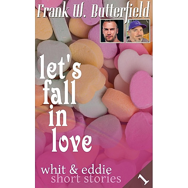 Let's Fall in Love (Whit & Eddie Short Stories, #1) / Whit & Eddie Short Stories, Frank W. Butterfield