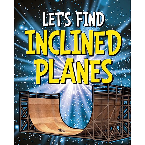 Let's Find Inclined Planes / Raintree Publishers, Wiley Blevins