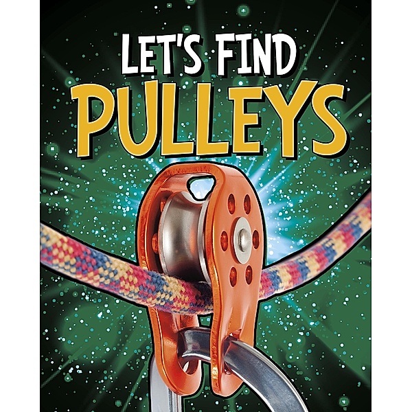 Let's Find Pulleys / Raintree Publishers, Wiley Blevins