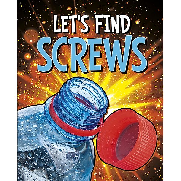 Let's Find Screws / Raintree Publishers, Wiley Blevins