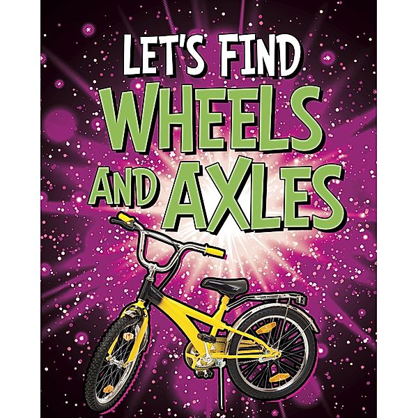 Let's Find Wheels and Axles / Raintree Publishers, Wiley Blevins