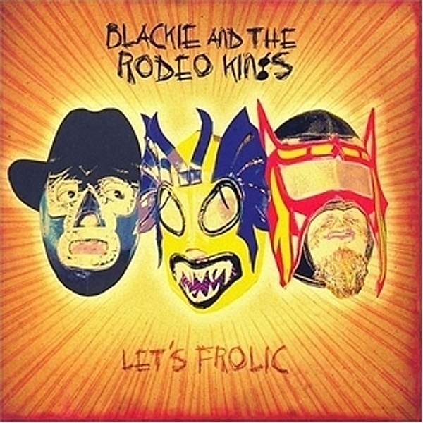 LetŽS Frolic, Blackie And The Rodeo Kings