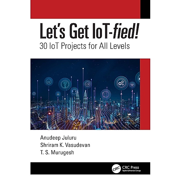 Let's Get IoT-fied!, Anudeep Juluru, Shriram K. Vasudevan, T. S. Murugesh