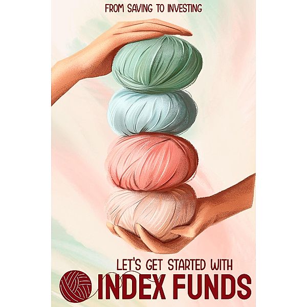 Let's Get Started with Index Funds: From Saving to Investing (Financial Freedom, #220) / Financial Freedom, Joshua King