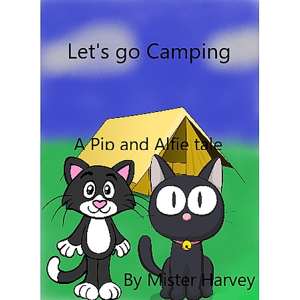 Let's go Camping (The Pip and Alfie tales, #5) / The Pip and Alfie tales, Mister Harvey