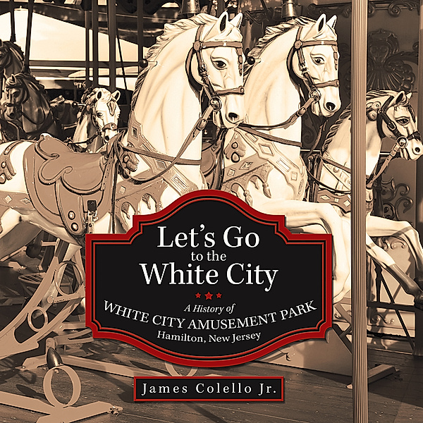 Let’S Go to the White City, James Colello Jr.
