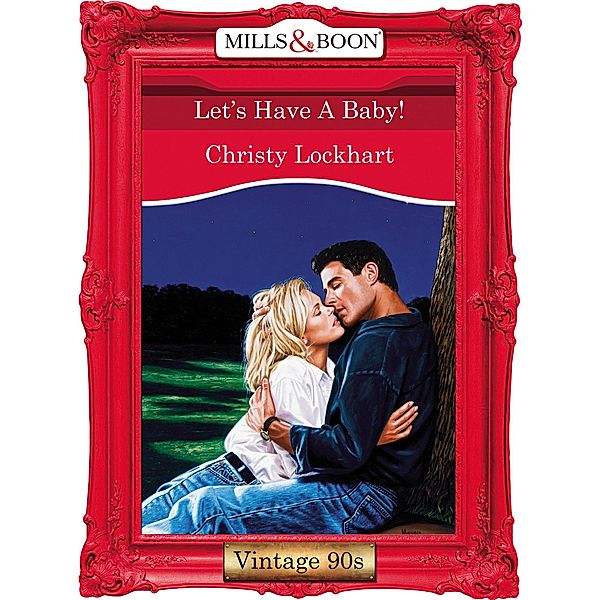 Let's Have A Baby! (Mills & Boon Vintage Desire), Christy Lockhart