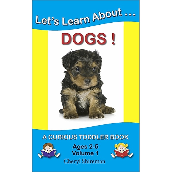 Let's Learn About...Dogs! (Curious Toddler, #1) / Curious Toddler, Cheryl Shireman