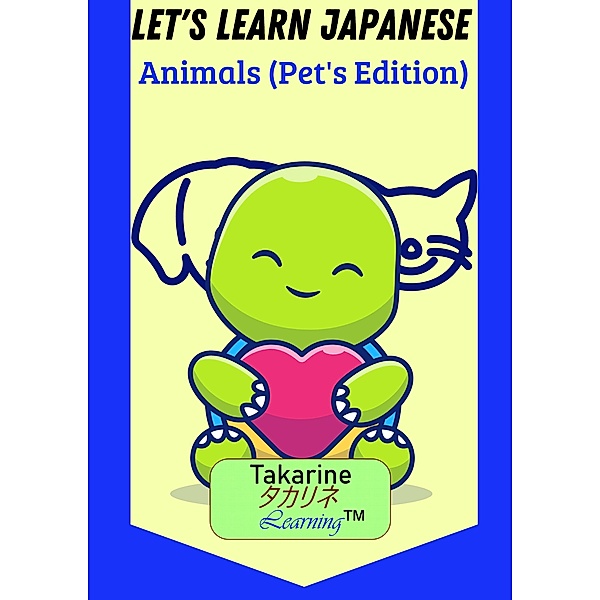 Let's Learn Japanese Animals (Pet's Edition) / LET'S LEARN JAPANESE, Takarine