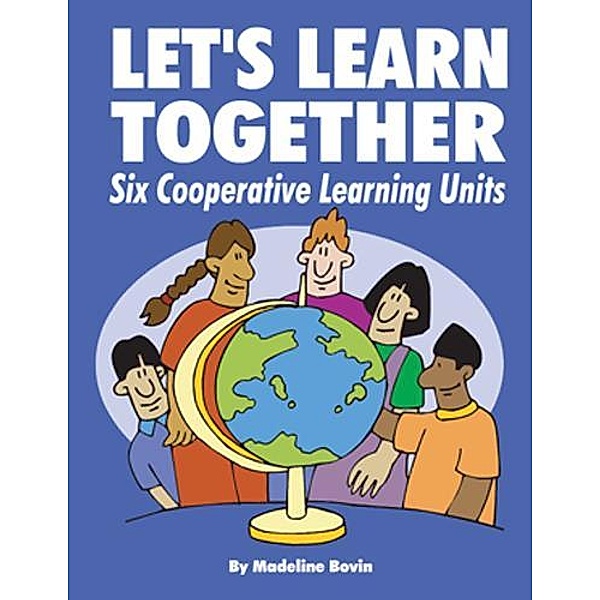 Let's Learn Together: Six Cooperative Learning Units, Madeline Bovin