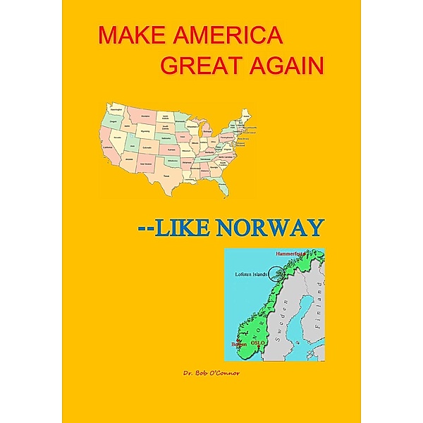 Let's Make America Great--Like Norway!, Bob O'Connor