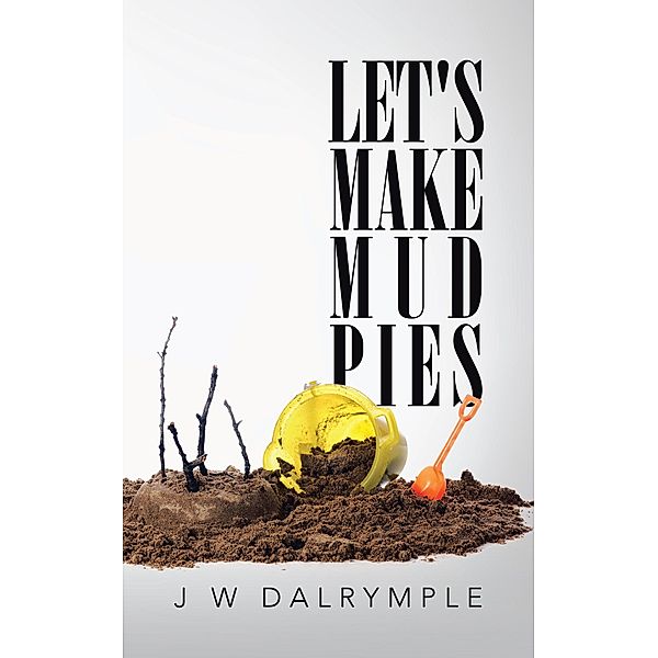 Let's Make Mud Pies, J W Dalrymple