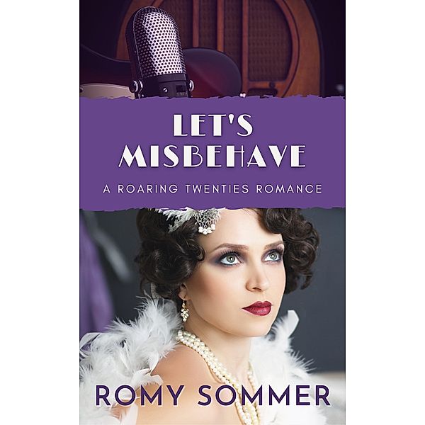Let's Misbehave (Roaring Twenties Romances, #4) / Roaring Twenties Romances, Romy Sommer