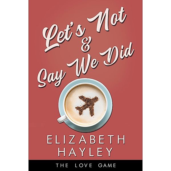 Let's Not & Say We Did / The Love Game Bd.5, Elizabeth Hayley