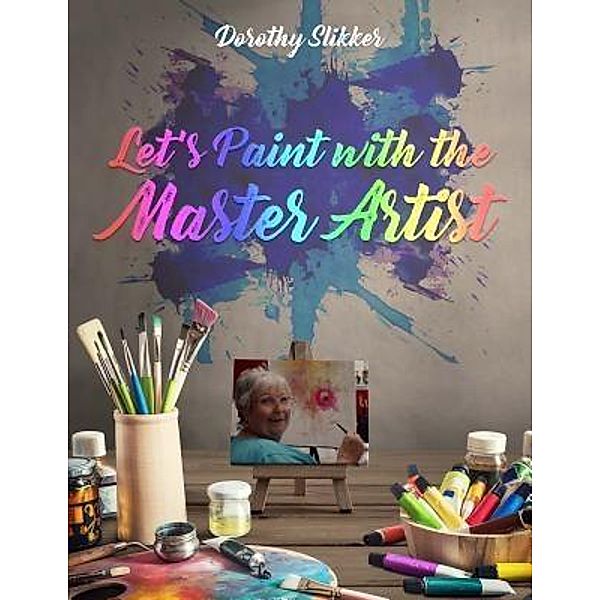 Let's Paint with the Master Artist / ReadersMagnet LLC, Dorothy Slikker