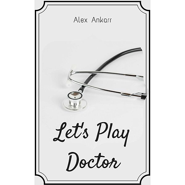 Let's Play Doctor, Alex Ankarr