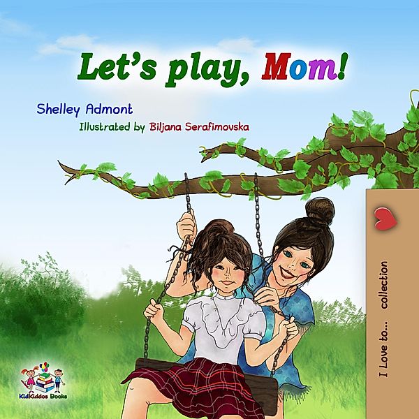 Let's Play, Mom! / Bedtime stories children's books collection, Shelley Admont