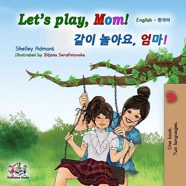 Let's Play, Mom! (English Korean Bilingual Book) / English Korean Bilingual Collection, Shelley Admont, Kidkiddos Books