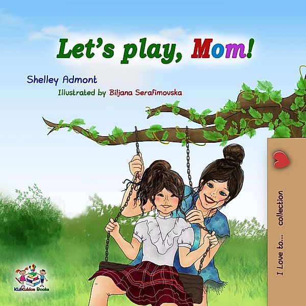 Let's Play, Mom! (I Love to...) / I Love to..., Shelley Admont, Kidkiddos Books