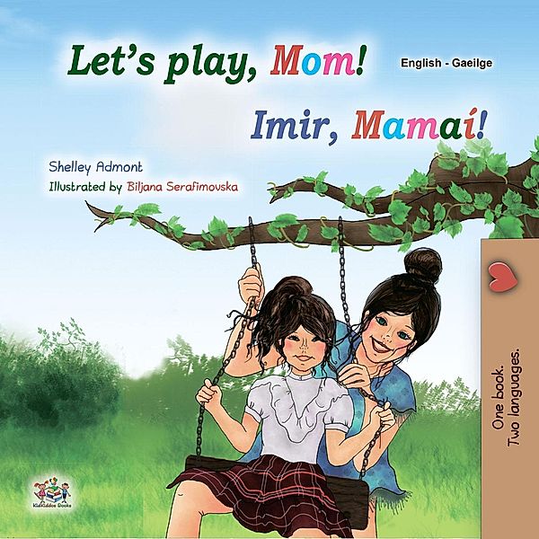 Let's Play, Mom! Imir, Mamaí! (English Irish Bilingual Collection) / English Irish Bilingual Collection, Shelley Admont, Kidkiddos Books