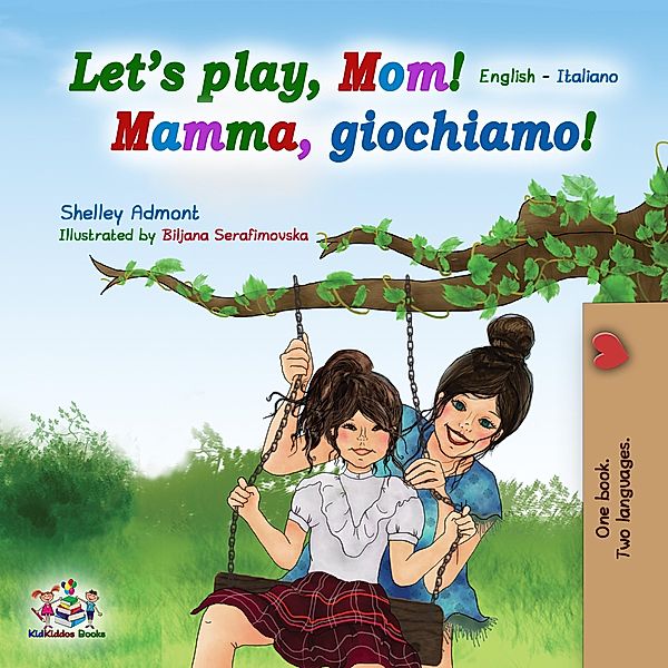 Let's Play, Mom! Mamma, giochiamo! / English Italian Bilingual Collection, Shelley Admont