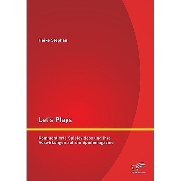 Let's Plays: Kommentierte Spielevideos und ihre Auswirkungen auf die Spielemagazine, Heike Stephan