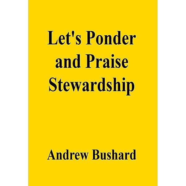 Let's Ponder and Praise Stewardship, Andrew Bushard