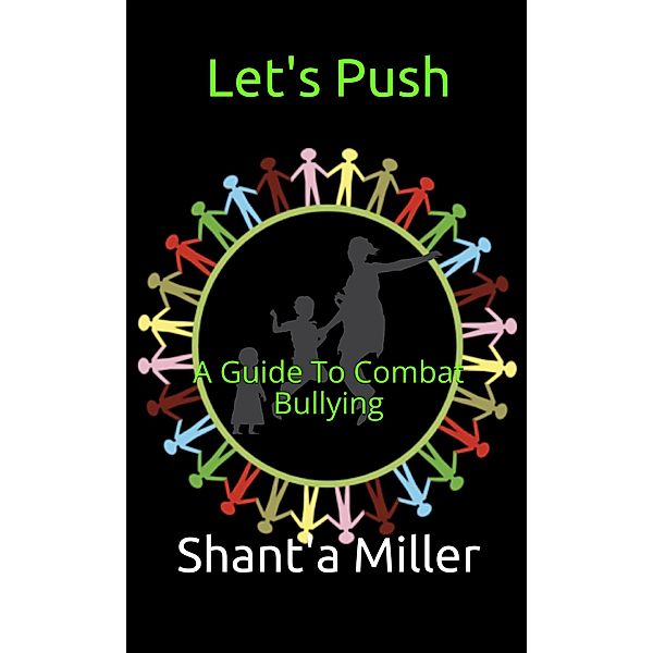 Let's Push: A Guide To Combat Bullying, Shant'a Miller