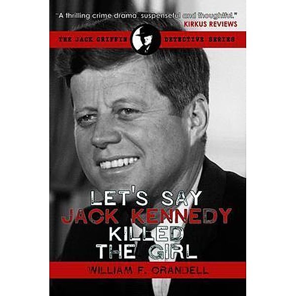 Let's Say Jack Kennedy Killed the Girl / The Jack Griffin Detective Series, William Crandell