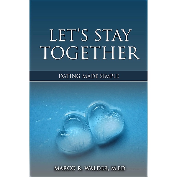 Let's Stay Together: Dating Made Simple, Marco Walder