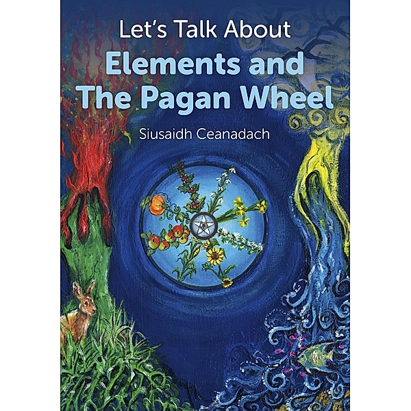 Let's Talk About Elements and The Pagan Wheel / Moon Books, Siusaidh Ceanadach