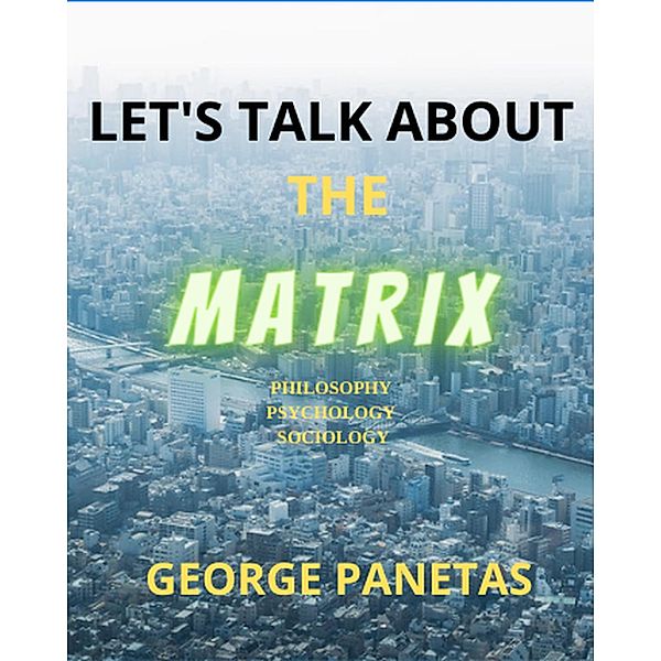 LET'S TALK ABOUT THE MATRIX, George Panetas