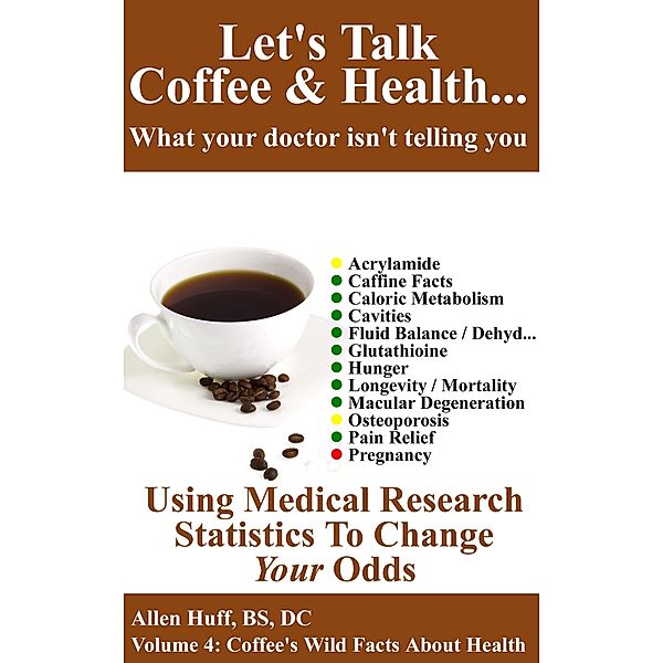 Let's Talk Coffee & Health... What Your Doctor Isn't Telling You:  Coffee's Impact On Everything From Osteoporosis To Pregnancy / Let's Talk Coffee & Health... What Your Doctor Isn't Telling You, Allen Huff
