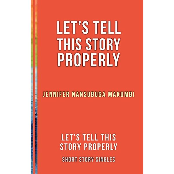 Let's Tell This Story Properly / Dundurn Press, Jennifer Nansubuga Makumbi