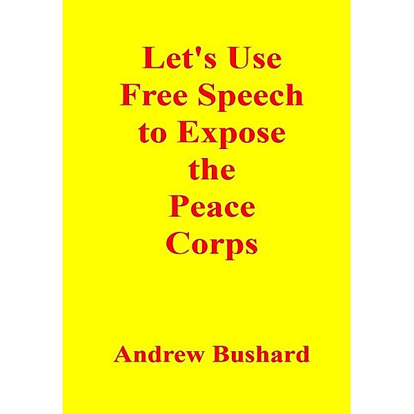 Let's Use Free Speech to Expose the Peace Corps, Andrew Bushard