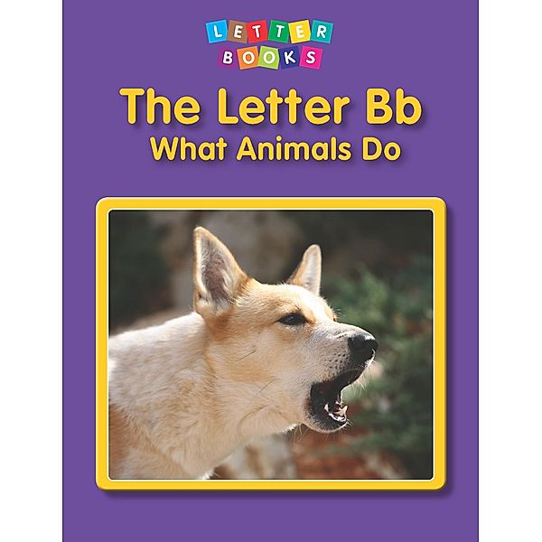 Letter Bb: What Animals Do / Raintree Publishers, Hollie J. Endres