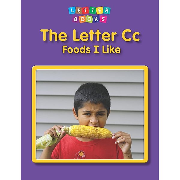 Letter Cc: Foods I Like / Raintree Publishers, Hollie J. Endres